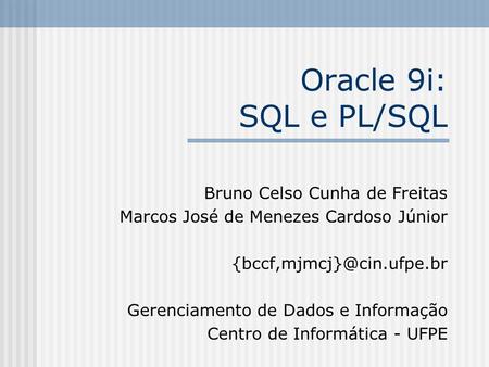 Oracle 9i: SQL e PL/SQL Bruno Celso Cunha de Freitas