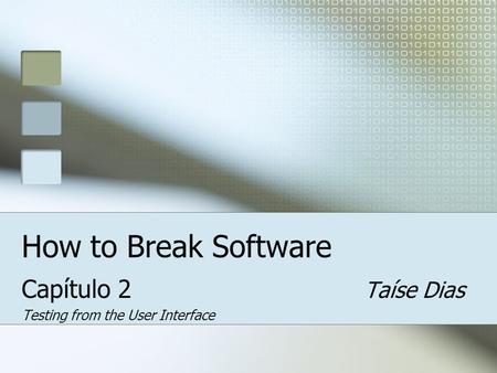 How to Break Software Capítulo 2 Taíse Dias Testing from the User Interface.
