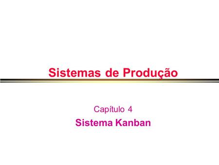 Sistemas de Produção Capítulo 4 Sistema Kanban.