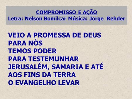 COMPROMISSO E AÇÃO Letra: Nelson Bomilcar Música: Jorge Rehder