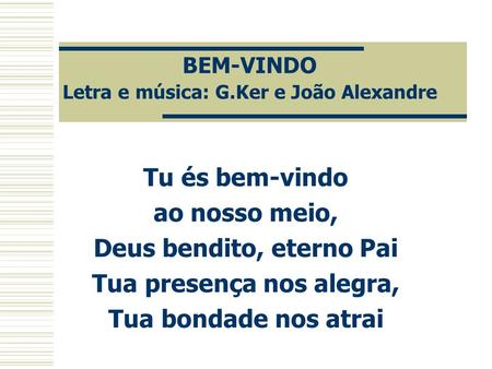 BEM-VINDO Letra e música: G.Ker e João Alexandre
