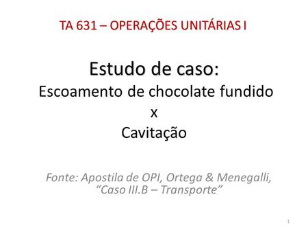 Estudo de caso: Escoamento de chocolate fundido x Cavitação