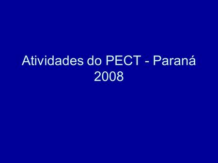 Atividades do PECT - Paraná 2008. Municípios prioritários - 2008 Supervisões realizadas:  12/05: Curitiba  14/05: Colombo  21/05: Pinhais  26/05: