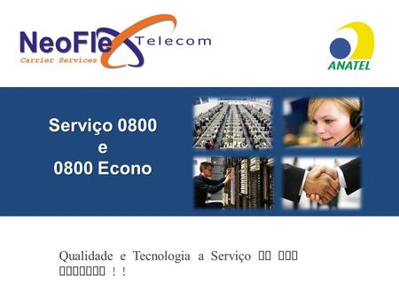Serviço 0800 e 0800 Econo Qualidade e Tecnologia a Serviço de sua Empresa ! !