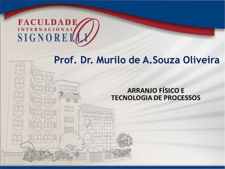 Prof. Dr. Murilo de A.Souza Oliveira TECNOLOGIA DE PROCESSOS