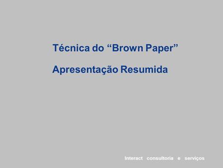 Técnica do “Brown Paper” Apresentação Resumida