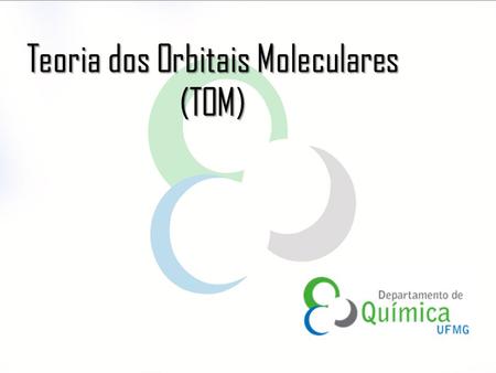 Teoria dos Orbitais Moleculares (TOM)