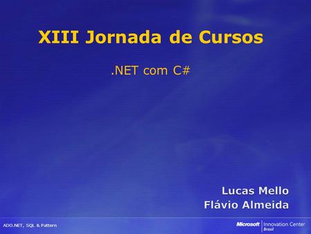 XIII Jornada de Cursos .NET com C# Lucas Mello Flávio Almeida.