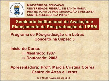 17 e 18 de novembro de 2011 Seminário Institucional de Avaliação e Planejamento da Pós-graduação da UFSM Programa de Pós-graduação em Letras Conceito na.