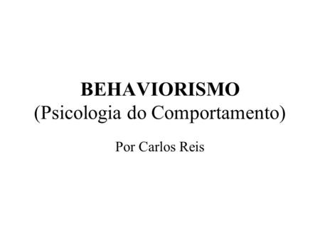 BEHAVIORISMO (Psicologia do Comportamento)