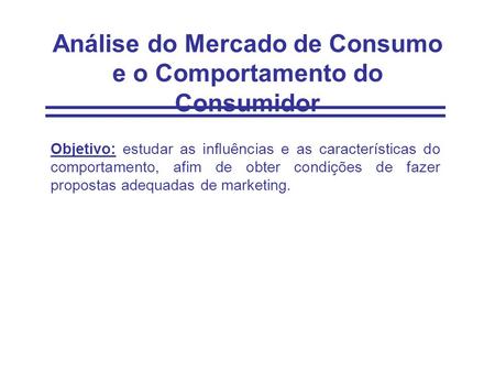 Análise do Mercado de Consumo e o Comportamento do Consumidor