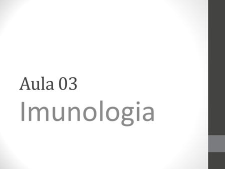 Aula 03 Imunologia.