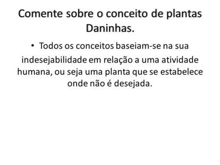Comente sobre o conceito de plantas Daninhas.