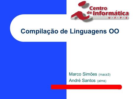 Compilação de Linguagens OO Marco Simões (macs3) André Santos (alms)
