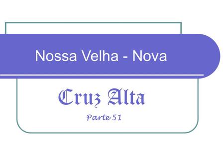 Cruz Alta Nossa Velha - Nova Parte 51 CRUZ ALTA VISTA DO ESPAÇO – Parte 05 2012.