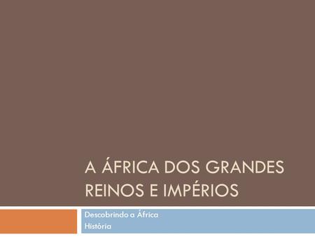 A África dos grandes reinos e impérios