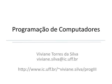 Programação de Computadores Viviane Torres da Silva
