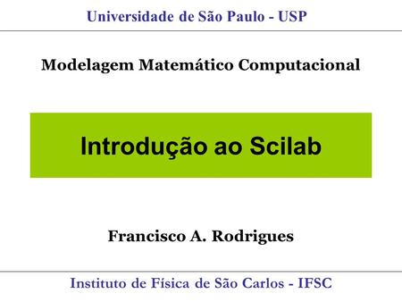Introdução ao Scilab Universidade de São Paulo - USP