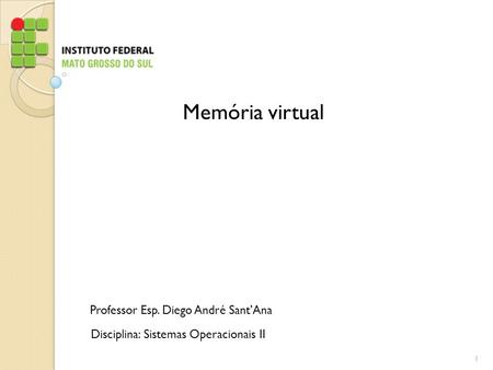 Memória virtual Professor Esp. Diego André Sant’Ana