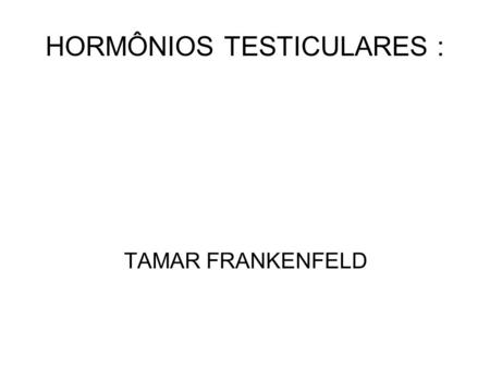 HORMÔNIOS TESTICULARES :