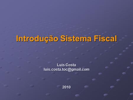 Introdução Sistema Fiscal Luis Costa 2010
