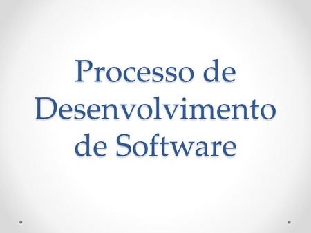 Processo de Desenvolvimento de Software