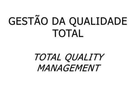 GESTÃO DA QUALIDADE TOTAL TOTAL QUALITY MANAGEMENT