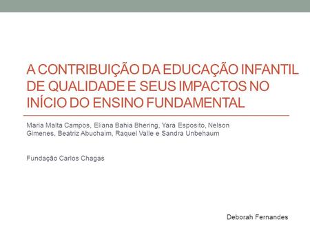 A contribuição da educação infantil de qualidade e seus impactos no início do ensino fundamental Maria Malta Campos, Eliana Bahia Bhering, Yara Esposito,