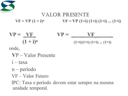 (1 + i)ⁿ (1+i)(1+i) (1+i) ... (1+i) VP – Valor Presente i – taxa
