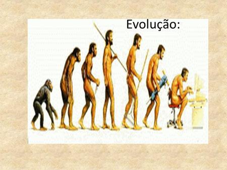 Evolução:.