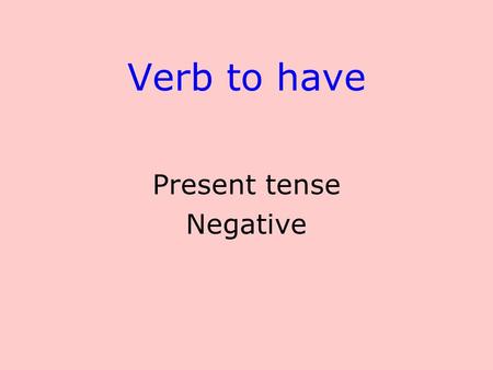 Verb to have Present tense Negative.