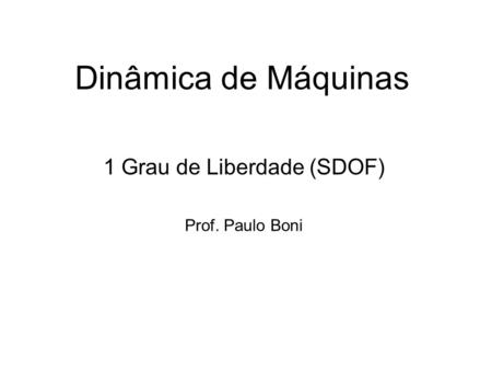 1 Grau de Liberdade (SDOF) Prof. Paulo Boni