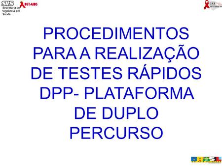 TR DPP HIV 1/2. PROCEDIMENTOS PARA A REALIZAÇÃO DE TESTES RÁPIDOS DPP- PLATAFORMA DE DUPLO PERCURSO.