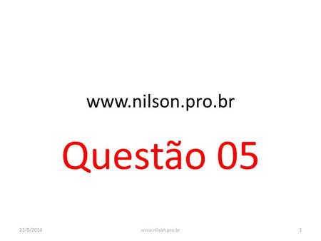 Www.nilson.pro.br Questão 05 06/04/2017 www.nilson.pro.br.