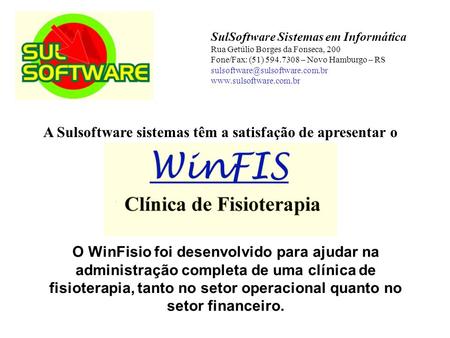 A Sulsoftware sistemas têm a satisfação de apresentar o SulSoftware Sistemas em Informática Rua Getúlio Borges da Fonseca, 200 Fone/Fax: (51) 594.7308.