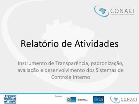 Relatório de Atividades Instrumento de Transparência, padronização, avaliação e desenvolvimento dos Sistemas de Controle Interno.