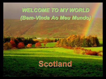 WELCOME TO MY WORLD (Bem-Vinda Ao Meu Mundo) WELCOME TO MY WORLD (Bem-Vinda Ao Meu Mundo)
