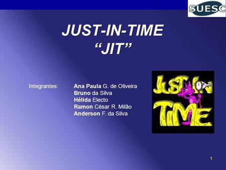 JUST-IN-TIME “JIT” Integrantes: Ana Paula G. de Oliveira
