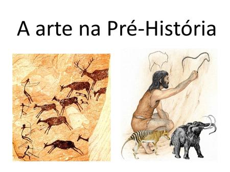 A arte na Pré-História.