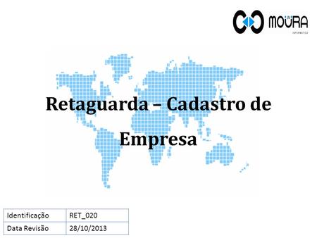 Retaguarda – Cadastro de Empresa IdentificaçãoRET_020 Data Revisão28/10/2013.