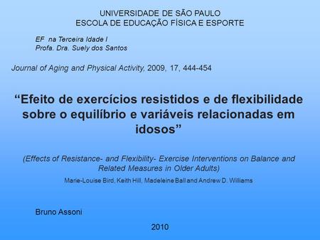 UNIVERSIDADE DE SÃO PAULO ESCOLA DE EDUCAÇÃO FÍSICA E ESPORTE EF na Terceira Idade I Profa. Dra. Suely dos Santos Bruno Assoni 2010 Journal of Aging and.