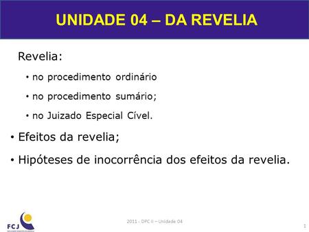 UNIDADE 04 – DA REVELIA Efeitos da revelia;