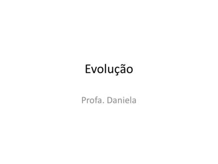 Evolução Profa. Daniela.