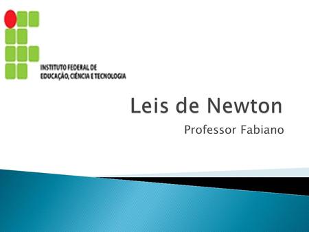 Leis de Newton Instituto Federal de Alagoas – Campus Satuba