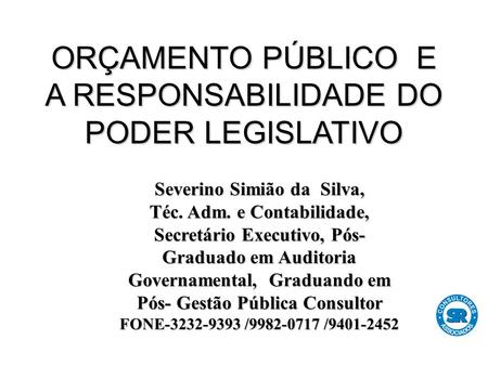 Severino Simião da Silva, Téc. Adm. e Contabilidade, Secretário Executivo, Pós- Graduado em Auditoria Governamental, Graduando em Pós- Gestão Pública Consultor.