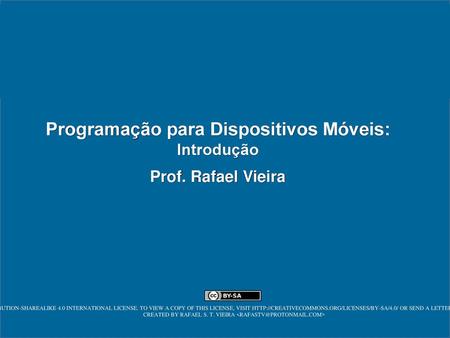 Programação para Dispositivos Móveis: Introdução Prof. Rafael Vieira