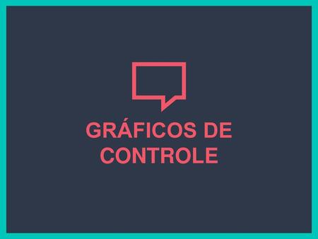 GRÁFICOS DE CONTROLE.