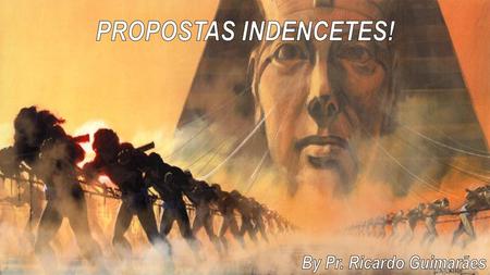 PROPOSTAS INDENCETES! By Pr. Ricardo Guimarães.