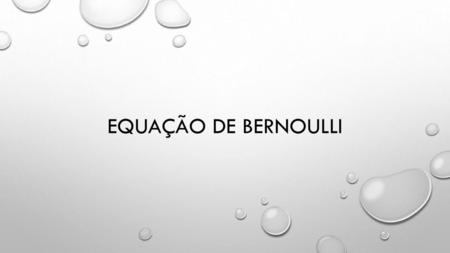 Equação de Bernoulli.