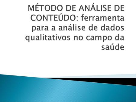Definição O método de análise de conteúdo é um conjunto de técnicas utilizadas na análise de dados qualitativos É um método de análise textual que se.
